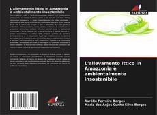 Buchcover von L'allevamento ittico in Amazzonia è ambientalmente insostenibile