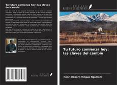 Portada del libro de Tu futuro comienza hoy: las claves del cambio