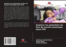 Copertina di Explorer les potentiels du flux de travail numérique dans FPD
