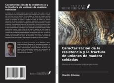Caracterización de la resistencia y la fractura de uniones de madera soldadas kitap kapağı