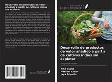 Portada del libro de Desarrollo de productos de valor añadido a partir de cultivos indios sin explotar