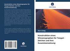 Buchcover von Konstruktion eines Wissensgraphen für Tangut-Zeichen und ihre Zusammensetzung