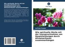 Wie spirituelle Werte mit der Inanspruchnahme von Hospizleistungen durch Afroamerikaner zusammenhängen kitap kapağı