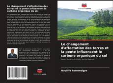 Portada del libro de Le changement d'affectation des terres et la pente influencent le carbone organique du sol