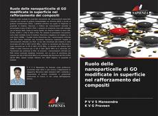Buchcover von Ruolo delle nanoparticelle di GO modificate in superficie nel rafforzamento dei compositi