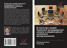 Capa do livro de W kierunku modeli testowych propagujących zmiany w adaptacyjnych systemach oprogramowania 