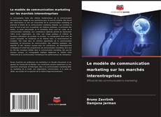 Portada del libro de Le modèle de communication marketing sur les marchés interentreprises