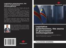 Legislative powerlessness, the source of government mismanagement的封面