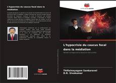 Couverture de L'hypocrisie du caucus focal dans la médiation