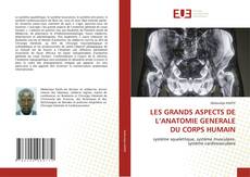 Couverture de LES GRANDS ASPECTS DE L’ANATOMIE GENERALE DU CORPS HUMAIN