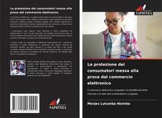 Bookcover of La protezione dei consumatori messa alla prova dal commercio elettronico