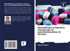 Bookcover of Decodificare la barriera mucosa per la somministrazione di farmaci