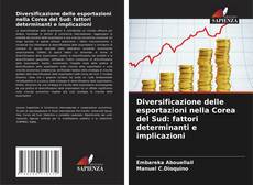 Diversificazione delle esportazioni nella Corea del Sud: fattori determinanti e implicazioni kitap kapağı