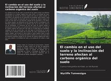 Bookcover of El cambio en el uso del suelo y la inclinación del terreno afectan al carbono orgánico del suelo