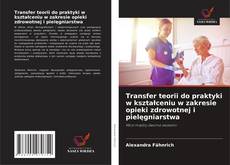 Copertina di Transfer teorii do praktyki w kształceniu w zakresie opieki zdrowotnej i pielęgniarstwa
