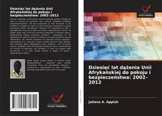 Capa do livro de Dziesięć lat dążenia Unii Afrykańskiej do pokoju i bezpieczeństwa: 2002–2012 