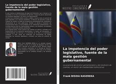 Portada del libro de La impotencia del poder legislativo, fuente de la mala gestión gubernamental