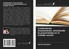 Bookcover of Cuidándonos mutuamente, afrontando la precariedad en el trabajo sexual