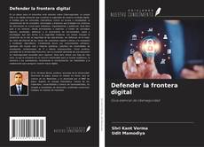 Portada del libro de Defender la frontera digital