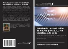 Portada del libro de Estudio de la sustitución de Nb2O5 por Sb2O3 en varistores de SnO2