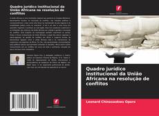 Quadro jurídico institucional da União Africana na resolução de conflitos的封面