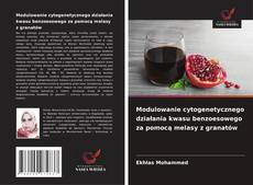 Modulowanie cytogenetycznego działania kwasu benzoesowego za pomocą melasy z granatów的封面
