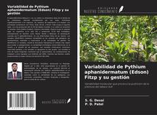 Variabilidad de Pythium aphanidermatum (Edson) Fitzp y su gestión的封面