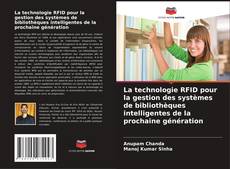 Copertina di La technologie RFID pour la gestion des systèmes de bibliothèques intelligentes de la prochaine génération