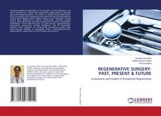 REGENERATIVE SURGERY- PAST, PRESENT & FUTURE的封面