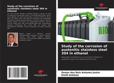 Copertina di Study of the corrosion of austenitic stainless steel 304 in ethanol