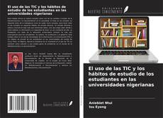Bookcover of El uso de las TIC y los hábitos de estudio de los estudiantes en las universidades nigerianas