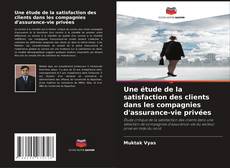 Portada del libro de Une étude de la satisfaction des clients dans les compagnies d'assurance-vie privées