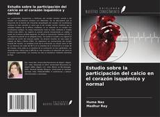 Couverture de Estudio sobre la participación del calcio en el corazón isquémico y normal