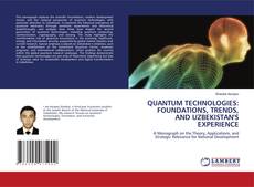 Bookcover of QUANTUM TECHNOLOGIES: FOUNDATIONS, TRENDS, AND UZBEKISTAN'S EXPERIENCE