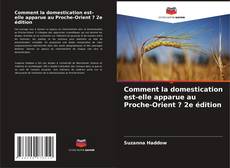 Comment la domestication est-elle apparue au Proche-Orient ? 2e édition kitap kapağı