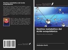 Portada del libro de Destino metabólico del ácido araquidónico