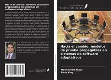 Borítókép a  Hacia el cambio: modelos de prueba propagables en sistemas de software adaptativos - hoz