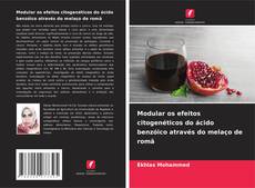 Обложка Modular os efeitos citogenéticos do ácido benzóico através do melaço de romã