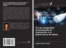 IA con integridad: armonizando la innovación y la gobernanza de datos的封面