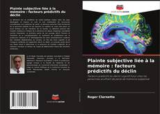 Bookcover of Plainte subjective liée à la mémoire : facteurs prédictifs du déclin