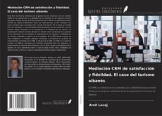 Copertina di Mediación CRM de satisfacción y fidelidad. El caso del turismo albanés