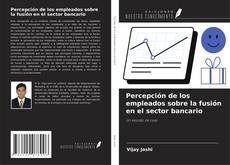 Bookcover of Percepción de los empleados sobre la fusión en el sector bancario