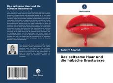 Das seltsame Haar und die hübsche Brustwarze kitap kapağı
