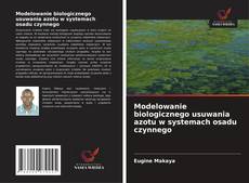 Modelowanie biologicznego usuwania azotu w systemach osadu czynnego的封面