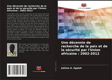 Une décennie de recherche de la paix et de la sécurité par l'Union africaine : 2002-2012的封面