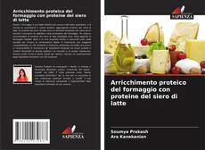 Copertina di Arricchimento proteico del formaggio con proteine del siero di latte