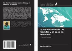 Bookcover of La disminución de las medidas y el peso en economía
