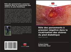 Buchcover von Rôle des pansements à pression négative dans la cicatrisation des ulcères du pied diabétique