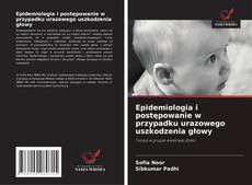 Epidemiologia i postępowanie w przypadku urazowego uszkodzenia głowy kitap kapağı