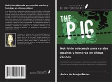 Nutrición adecuada para cerdos machos y hembras en climas cálidos的封面